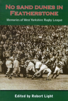 No Sand Dunes in Featherstone : Memories of West Yorkshire Rugby League, Paperback Book No Sand Dunes in Featherstone : Memories of West Yorkshire Rugby League, Paperback Book