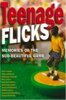 Teenage Flicks : Memories of the Sub-beatiful Game, Hardback Book Teenage Flicks : Memories of the Sub-beatiful Game, Hardback Book