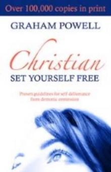 Christian Set Yourself Free : Proven Guidelines to Deliverance from Demonic Oppression