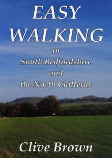 Easy Walking in South Bedfordshire and the North Chilterns, Paperback Book Easy Walking in South Bedfordshire and the North Chilterns, Paperback Book