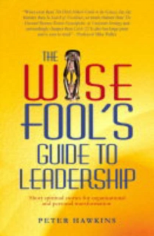 The Wise Fool's Guide to Leadership : Short Spiritual Stories for Organisational and Personal Transformation, Paperback Book The Wise Fool's Guide to Leadership : Short Spiritual Stories for Organisational and Personal Transformation, Paperback Book
