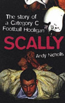 Scally : Confessions of a Category C Football Hooligan, Paperback Book Scally : Confessions of a Category C Football Hooligan, Paperback Book