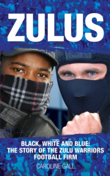 Zulus : Black, White & Blue: the Story of the Zulu Warriors Football Firm, Paperback Book Zulus : Black, White & Blue: the Story of the Zulu Warriors Football Firm, Paperback Book