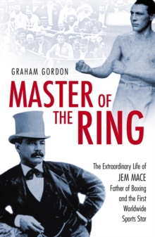 Master Of The Ring : The Life of Jem Mace, Father of Boxing, Paperback Book Master Of The Ring : The Life of Jem Mace, Father of Boxing, Paperback Book
