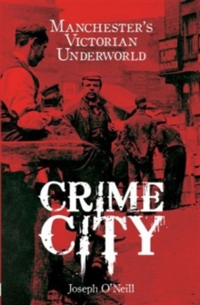 Crime City : The Violent History of the Gangs of Manchester, Paperback Book Crime City : The Violent History of the Gangs of Manchester, Paperback Book