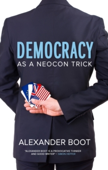Democracy as a Neocon Trick, Paperback / softback Book Democracy as a Neocon Trick, Paperback / softback Book