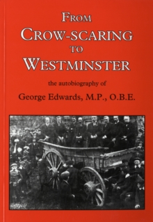 From Crow-scaring to Westminster : The Autobiography of George Edwards, M.P., O.B.E., Paperback / softback Book From Crow-scaring to Westminster : The Autobiography of George Edwards, M.P., O.B.E., Paperback / softback Book