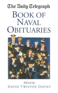 The "Daily Telegraph" Book of Naval Obituaries, Hardback Book The "Daily Telegraph" Book of Naval Obituaries, Hardback Book