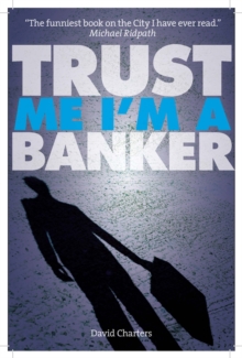 Trust Me, Im a Banker, Paperback / softback Book Trust Me, Im a Banker, Paperback / softback Book