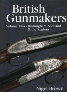 British Gunmakers : Birmingham, Scotland and the Regions v. 2, Hardback Book British Gunmakers : Birmingham, Scotland and the Regions v. 2, Hardback Book