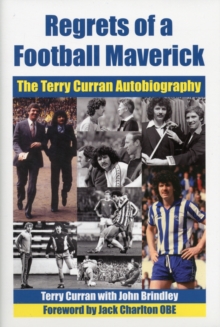 Regrets of a Football Maverick : The Terry Curran Autobiography, Hardback Book Regrets of a Football Maverick : The Terry Curran Autobiography, Hardback Book