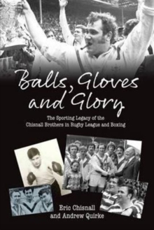 Balls, Gloves and Glory : The Sporting Legacy of the Chisnall Brothers in Rugby League and Boxing, Paperback Book Balls, Gloves and Glory : The Sporting Legacy of the Chisnall Brothers in Rugby League and Boxing, Paperback Book
