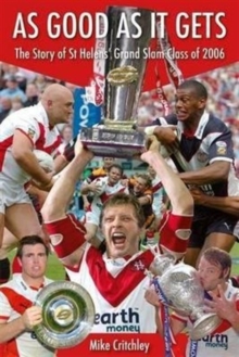 As Good as it Gets : The Story of St Helens' Grand Slam Class of 2006, Paperback Book As Good as it Gets : The Story of St Helens' Grand Slam Class of 2006, Paperback Book