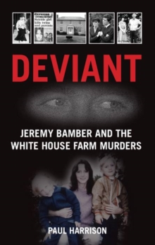 Deviant : Jeremy Bamber and the White House Farm Murders, Hardback Book Deviant : Jeremy Bamber and the White House Farm Murders, Hardback Book