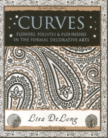 Curves : Flowers, Foliates & Flourishes in The Formal Decorative Arts, Paperback / softback Book Curves : Flowers, Foliates & Flourishes in The Formal Decorative Arts, Paperback / softback Book