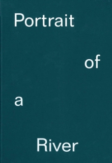 Portrait of a River : Nikolaj Bendix Skyum Larsen, Hardback Book Portrait of a River : Nikolaj Bendix Skyum Larsen, Hardback Book
