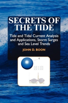Secrets of the Tide : Tide and Tidal Current Analysis and Predictions, Storm Surges and Sea Level Trends, Paperback / softback Book Secrets of the Tide : Tide and Tidal Current Analysis and Predictions, Storm Surges and Sea Level Trends, Paperback / softback Book