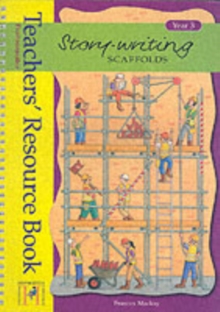 Story Writing Scaffolds: Year 3 : Teachers' Resource Book, Spiral bound Book Story Writing Scaffolds: Year 3 : Teachers' Resource Book, Spiral bound Book