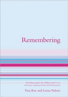 Remembering : Providing Support for Children Aged 7 to 13 Who Have Experienced Loss and Bereavement, Paperback / softback Book Remembering : Providing Support for Children Aged 7 to 13 Who Have Experienced Loss and Bereavement, Paperback / softback Book