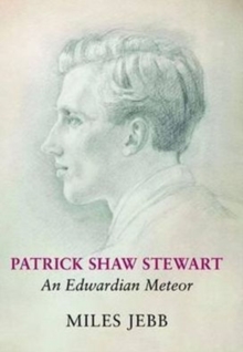 Patrick Shaw Stewart : An Edwardian Meteor, Hardback Book Patrick Shaw Stewart : An Edwardian Meteor, Hardback Book