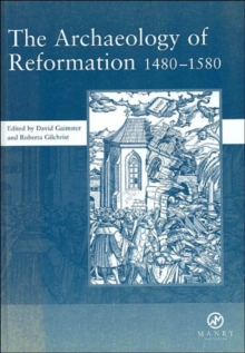 The Archaeology of Reformation,1480-1580, Hardback Book The Archaeology of Reformation,1480-1580, Hardback Book