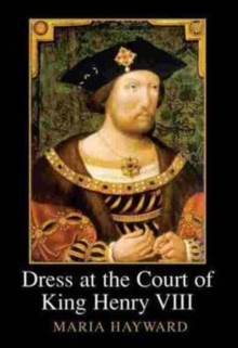 Dress at the Court of King Henry VIII, Hardback Book Dress at the Court of King Henry VIII, Hardback Book