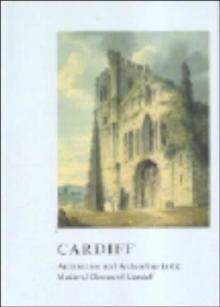 Cardiff : Architecture and Archaeology in the Medieval Diocese of Llandaff, Paperback / softback Book Cardiff : Architecture and Archaeology in the Medieval Diocese of Llandaff, Paperback / softback Book