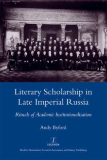Literary Scholarship in Late Imperial Russia (1870s-1917) : Rituals of Academic Institutionalism, Hardback Book Literary Scholarship in Late Imperial Russia (1870s-1917) : Rituals of Academic Institutionalism, Hardback Book