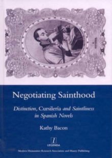 Negotiating Sainthood : Distinction, Cursileria and Saintliness in Spanish Novels, Hardback Book Negotiating Sainthood : Distinction, Cursileria and Saintliness in Spanish Novels, Hardback Book