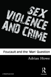 Sex, Violence and Crime : Foucault and the 'Man' Question, Paperback / softback Book Sex, Violence and Crime : Foucault and the 'Man' Question, Paperback / softback Book