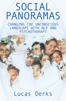 Social Panoramas : Changing the Unconscious Landscape with NLP and Psychotherapy