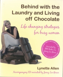 Behind with the Laundry and Living Off Chocolate : Life Changing Strategies for Busy Women, Paperback Book Behind with the Laundry and Living Off Chocolate : Life Changing Strategies for Busy Women, Paperback Book