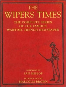 The Wipers Times : The Complete Series of the Famous Wartime Trench Newspaper, Hardback Book The Wipers Times : The Complete Series of the Famous Wartime Trench Newspaper, Hardback Book