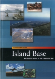 Island Base : Ascension in the Falklands War, Paperback Book Island Base : Ascension in the Falklands War, Paperback Book