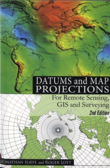 Datums and Map Projections : For Remote Sensing, GIS and Surveying