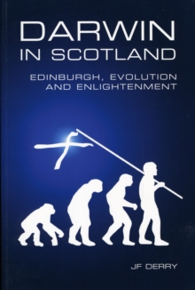 Darwin in Scotland : Edinburgh, Evolution and Enlightenment, Paperback / softback Book Darwin in Scotland : Edinburgh, Evolution and Enlightenment, Paperback / softback Book