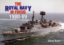 The Royal Navy in Focus 1980-89, Paperback Book The Royal Navy in Focus 1980-89, Paperback Book