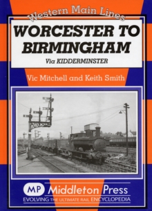 Worcester to Birmingham : Via Kidderminster, Hardback Book Worcester to Birmingham : Via Kidderminster, Hardback Book