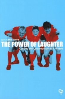 The Power of Laughter : Comedy and Contemporary Irish Theatre