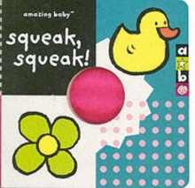 Amazing Baby: Squeak, Squeak, Hardback Book Amazing Baby: Squeak, Squeak, Hardback Book
