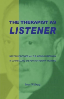 The Therapist as Listener : Martin Heidegger and the Missing Dimension of Psychotherapy, Paperback Book The Therapist as Listener : Martin Heidegger and the Missing Dimension of Psychotherapy, Paperback Book