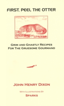 First, Peel the Otter : Grim and Ghastly Recipes for the Gruesome Gourmand, Hardback Book First, Peel the Otter : Grim and Ghastly Recipes for the Gruesome Gourmand, Hardback Book