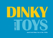 Dinky Toys : Much Loved Dinky Toys from the 1950s, Hardback Book Dinky Toys : Much Loved Dinky Toys from the 1950s, Hardback Book