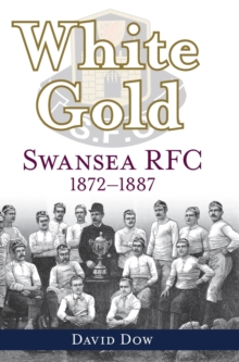 White Gold : Swansea RFC 1872-1887