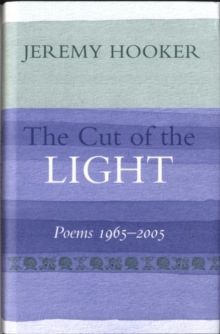 The Cut of the Light : Poems 1965 - 2005, Hardback Book The Cut of the Light : Poems 1965 - 2005, Hardback Book