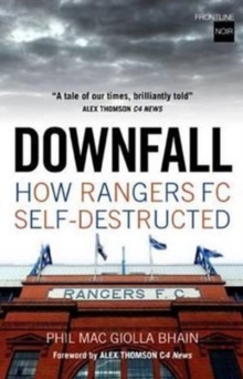 Downfall : How Rangers FC Self-destructed, Paperback Book Downfall : How Rangers FC Self-destructed, Paperback Book