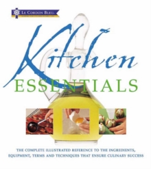 Kitchen Essentials : The Complete Illustrated Reference to the Ingredients, Equipment, Terms and Techniques That Ensure Culinary Success, Hardback Book Kitchen Essentials : The Complete Illustrated Reference to the Ingredients, Equipment, Terms and Techniques That Ensure Culinary Success, Hardback Book