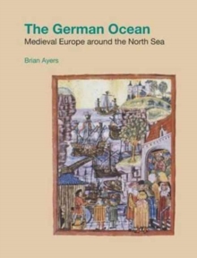 The German Ocean : Medieval Europe Around the North Sea, Hardback Book The German Ocean : Medieval Europe Around the North Sea, Hardback Book