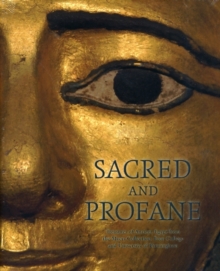 Sacred and Profane : Treasures of Ancient Egypt from the Myers Collection, Eton College and University of Birmingham, Hardback Book Sacred and Profane : Treasures of Ancient Egypt from the Myers Collection, Eton College and University of Birmingham, Hardback Book