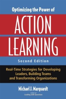 Optimizing the Power of Action Learning : Real-Time Strategies for Developing Leaders, Building Teams and Transforming Organizations, Paperback Book Optimizing the Power of Action Learning : Real-Time Strategies for Developing Leaders, Building Teams and Transforming Organizations, Paperback Book